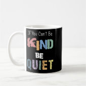 If You Can't Be Kind Be Quiet  Kaffeetasse (Links)