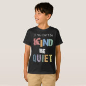If You Can't Be Kind Be Quiet T-Shirt (Vorne ganz)