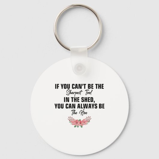 If You Can't Be The Sharpest Tool In The Shed You Schlüsselanhänger (Vorderseite)