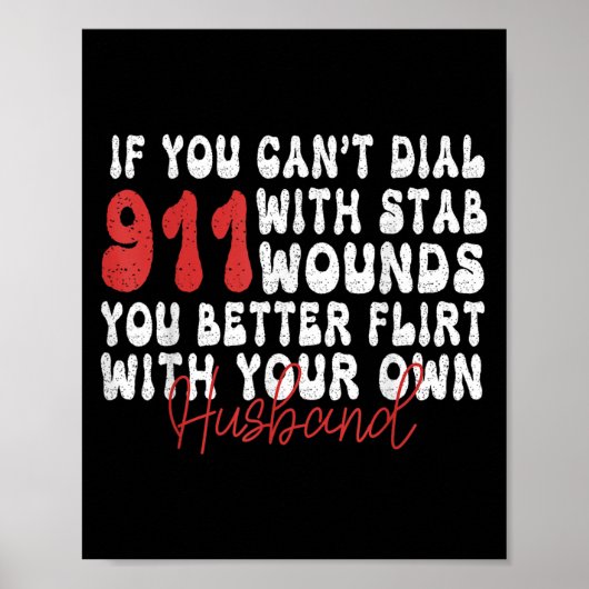 If You Can't Dial 911 With Six Stab Wounds Funny H Poster (Vorne)