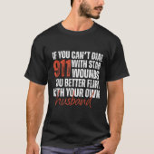 If You Can't Dial 911 With Stab Wounds You Better  T-Shirt (Vorderseite)