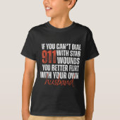 If You Can't Dial 911 With Stab Wounds You Better T-Shirt (Vorderseite)