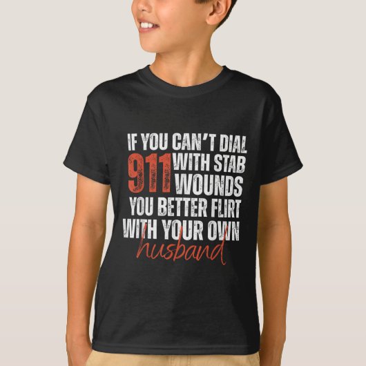 If You Can't Dial 911 With Stab Wounds You Better T-Shirt (Vorderseite)