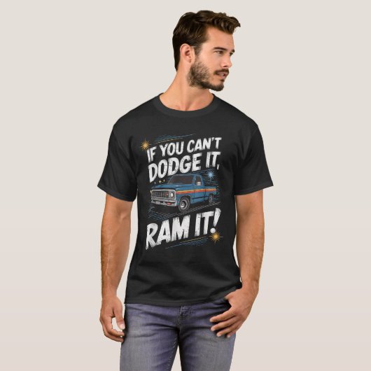 If You Can't Dodge It Ram It Ck Up Truck T-Shirt (Vorne ganz)