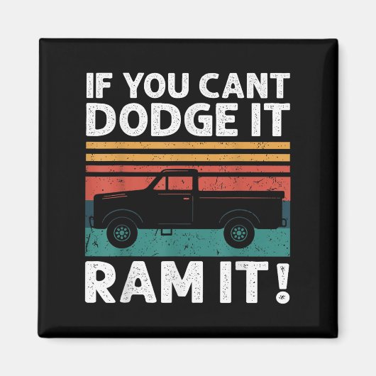 If You Cant Dodge It Ram It Ckup Truck Magnet (Vorne)