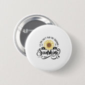 If You Can't Find The Sunshine Be The Sunshine Mot Button (Vorne & Hinten)
