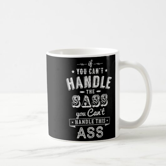If You Can't Handle The S You Can't Handle The Kaffeetasse (Rechts)