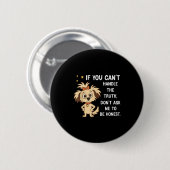 If You Can't Handle The Truth Don't Ask Me To Be H Button (Vorne & Hinten)