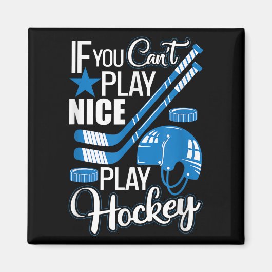 If You Can't Play Nice Play Hockey, Hockey Lover G Magnet (Vorne)