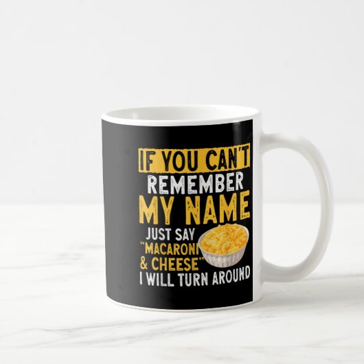If You Can't Remember My Name Just Say Macaroni An Kaffeetasse (Rechts)