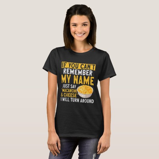 If You Can't Remember My Name Just Say Macaroni An T-Shirt (Vorne ganz)