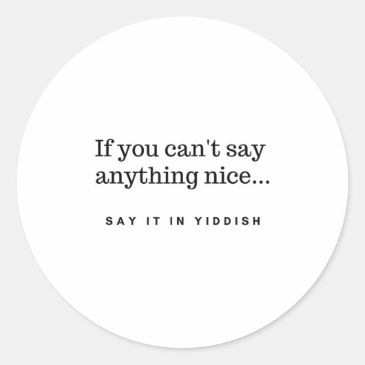 If You Can't Say Anything Nice Say It In Yiddish J Runder Aufkleber (Vorderseite)