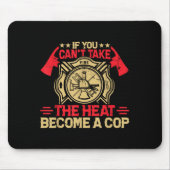 If You Can't Take The Heat Become A Cop Firefighti Mousepad (Vorne)