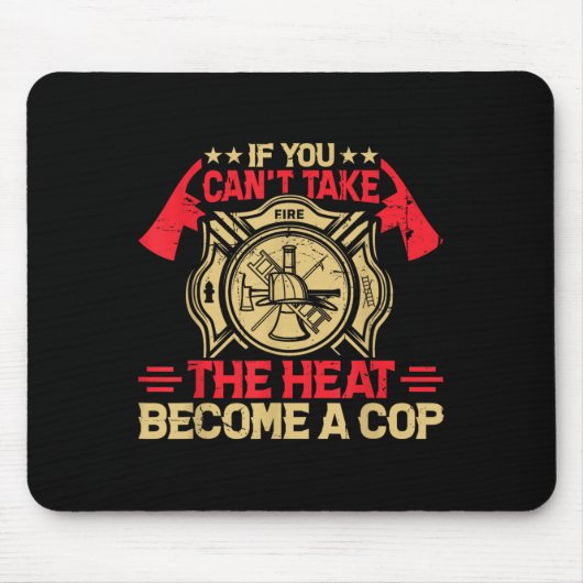 If You Can't Take The Heat Become A Cop Firefighti Mousepad (Vorne)
