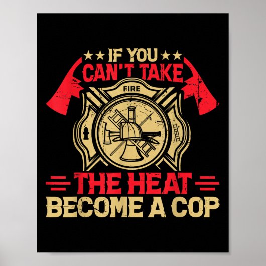 If You Can't Take The Heat Become A Cop Firefighti Poster (Vorne)