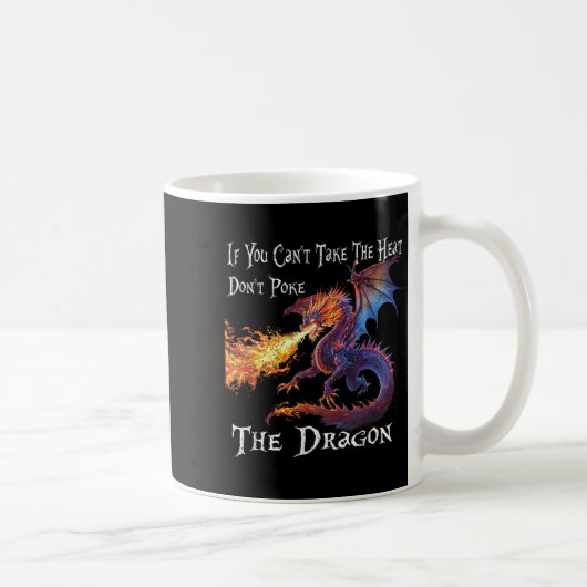If You Can't Take The Heat Don't Ke The Dragon Kaffeetasse (Rechts)