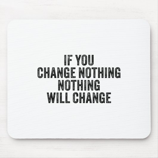 If You Change Nothing Gym Fitness Workout Motivati Mousepad (Vorne)