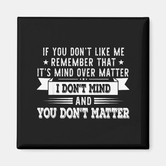 If You Don’t Like Me Remember That It’s Mind Over Magnet (Vorne)