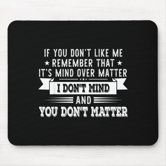If You Don’t Like Me Remember That It’s Mind Over Mousepad (Vorne)