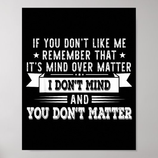 If You Don’t Like Me Remember That It’s Mind Over  Poster (Vorne)