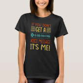 If You Don't Get A Voice Message It's Me T-Shirt (Vorderseite)