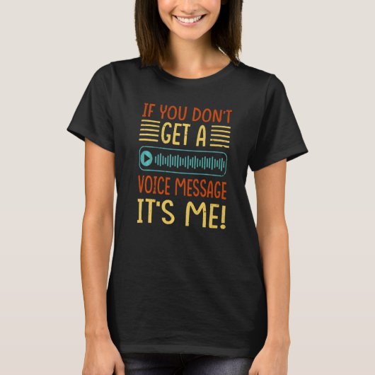 If You Don't Get A Voice Message It's Me T-Shirt (Vorderseite)