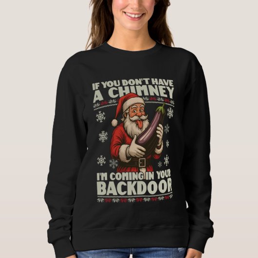 If You Dont Have A Chimney Im Coming in Your Backd Sweatshirt (Vorderseite)