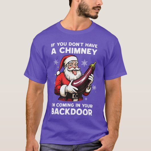 If You Dont Have A Chimney Im Coming in Your Backr T-Shirt (Vorderseite)
