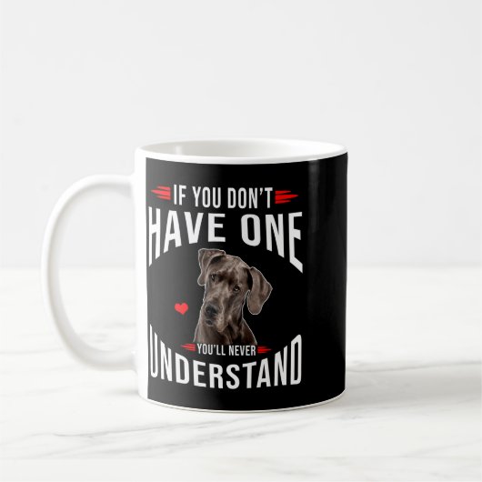 If You Dont Have Great Dane You Never Understand  Kaffeetasse (Links)