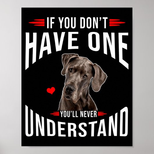 If You Dont Have Great Dane You Never Understand  Poster (Vorne)