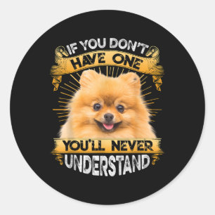 If You Dont Have One Pomeranian Funny Runder Aufkleber