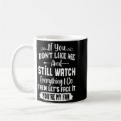 If You Don't Like Me And Still Watch Everything I Kaffeetasse (Links)