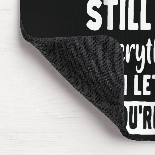 If You Don't Like Me And Still Watch Everything I Mousepad (Ecke)