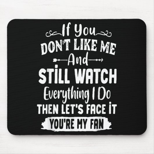 If You Don't Like Me And Still Watch Everything I Mousepad (Vorne)