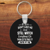 If You Don't Like Me And Still Watch Everything I  Schlüsselanhänger (Vorderseite)