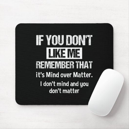 If You Don't Like Me Remember That It's Mind Over Mousepad (Mit Mouse)