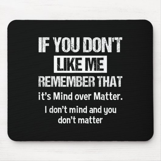 If You Don't Like Me Remember That It's Mind Over  Mousepad (Vorne)