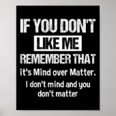 If You Don't Like Me Remember That It's Mind Over  Poster (Vorne)