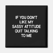 If You Don't Like My Sy Attitude, Funny, Jokes, Sa Magnet (Vorne)
