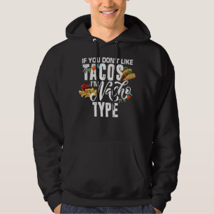 If You Don't Like Tacos I'm Nacho Type, Cinco De M Hoodie