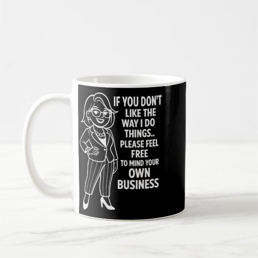 If You Don't Like The Way I Do Things Please Feel Kaffeetasse (Links)