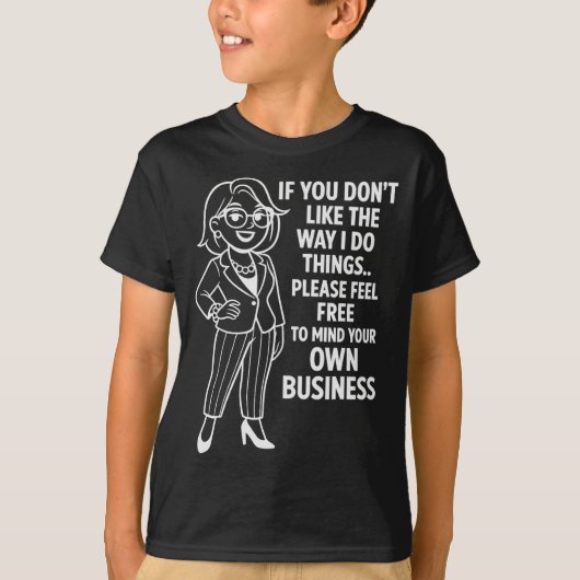 If You Don't Like The Way I Do Things Please Feel T-Shirt (Vorderseite)