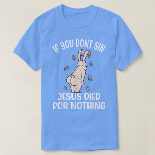 If You Dont Sin Jesus Died For Nothing Bunny Funny T-Shirt (Design vorne)