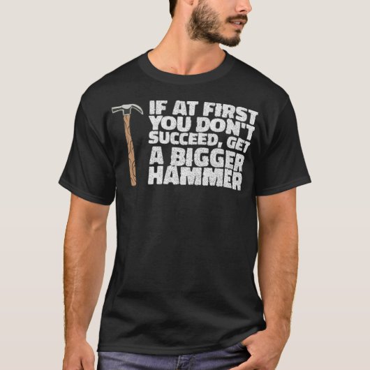 IF YOU DONT SUCCEED, GET A HAMMER construction eca T-Shirt (Vorderseite)