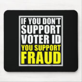 If You Don't Suprt Voter Id You Suprt F.raud  Mousepad (Vorne)