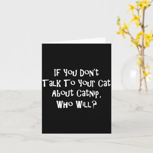 If You Don't Talk To Your Cat About Catnip Who Wil Karte (Gelbe Blume)