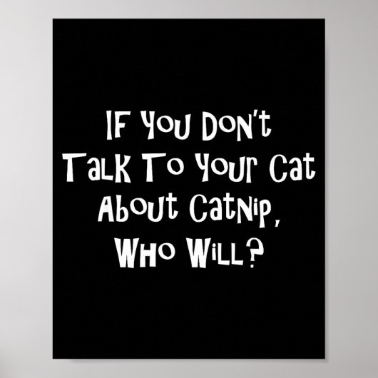If You Don't Talk To Your Cat About Catnip Who Wil Poster (Vorne)