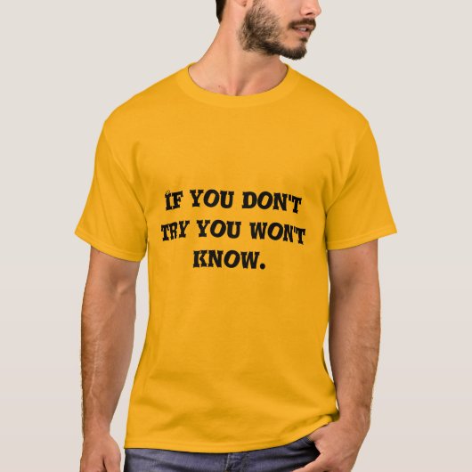 if you don't try you won't know T-Shirt (Vorderseite)