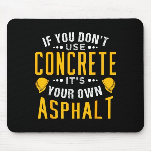 If You Don't Use Concrete, It's Your Own Asphalt  Mousepad (Vorne)