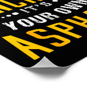 If You Don't Use Concrete, It's Your Own Asphalt  Poster (Ecke)